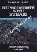 Experiments with Steam: Landmarks in unusual British locomotive design 1846 - 1959 by FRYER, Charles 